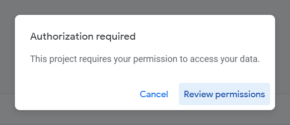 authorization required popup that appears in google apps script ide when you run a google apps script script for the first time